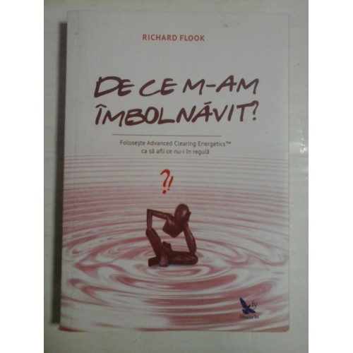 DE CE M-AM IMBOLNAVIT? - Richard FLOOK DE CE M-AM IMBOLNAVIT? - Richard FLOOK